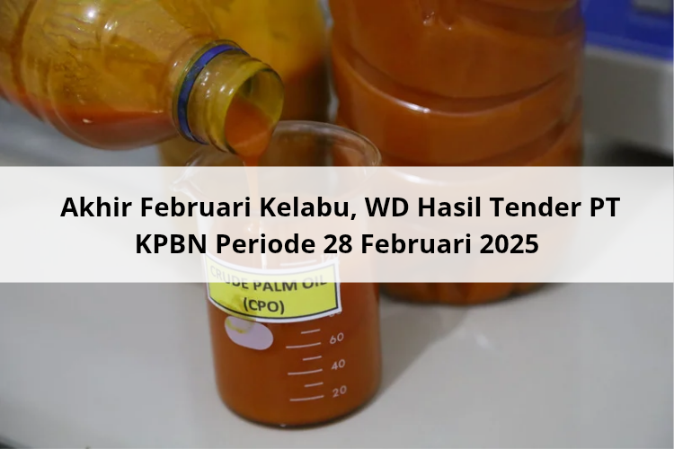 Akhir Februari Kelabu, WD Hasil Tender PT KPBN Periode 28 Februari 2025