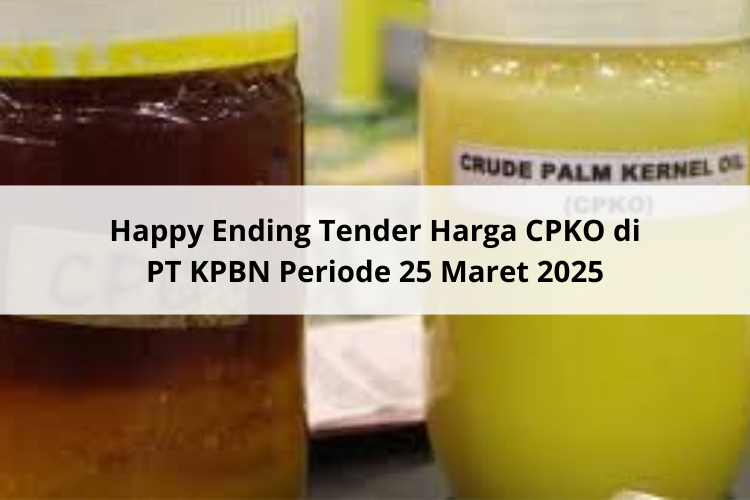 Happy Ending Tender Harga CPKO di PT KPBN Periode 25 Maret 2025